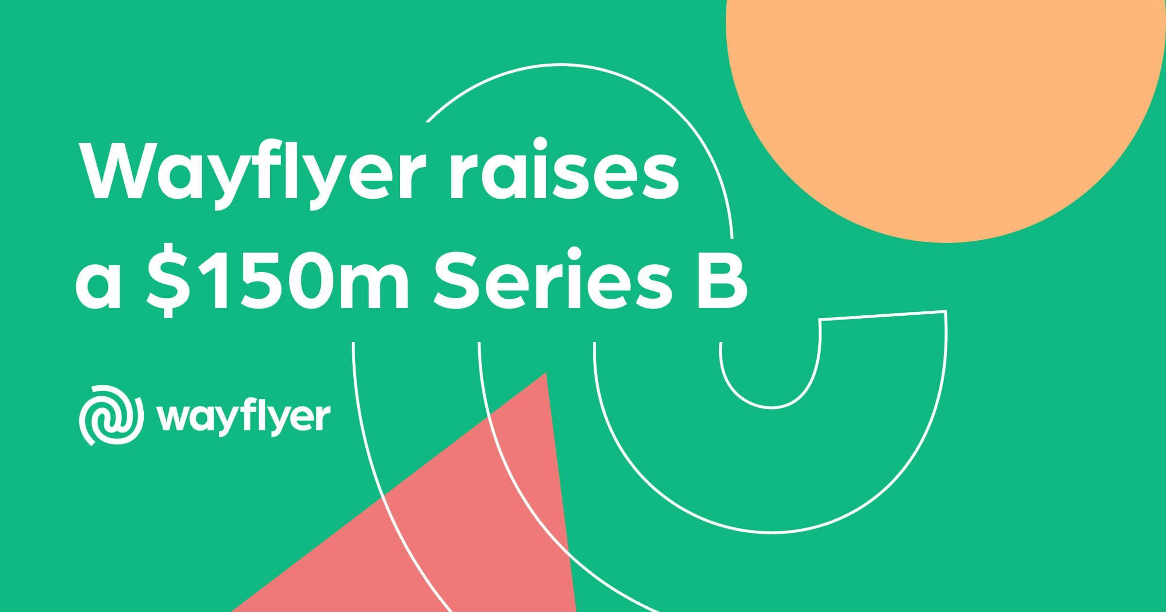 Aankondiging van Wayflyer's Series B: 150 miljoen dollar om eCommerce bedrijven te helpen hun groei te versnellen 